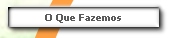 O Que Fazemos