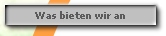 Was bieten wir an