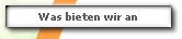 Was bieten wir an