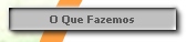 O Que Fazemos